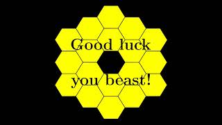 Good luck, James Webb Space Telescope!