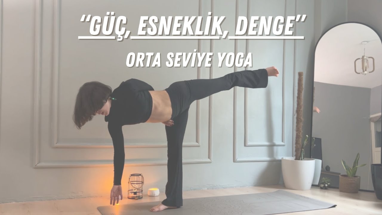 Güç, Esneklik, Denge | Tüm beden ~ Orta Seviye Yoga Dersi