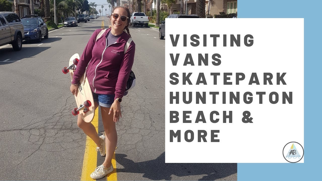 Visiting Vans Skatepark Huntington Beach & More! | Travel Vlog | Annie Bean