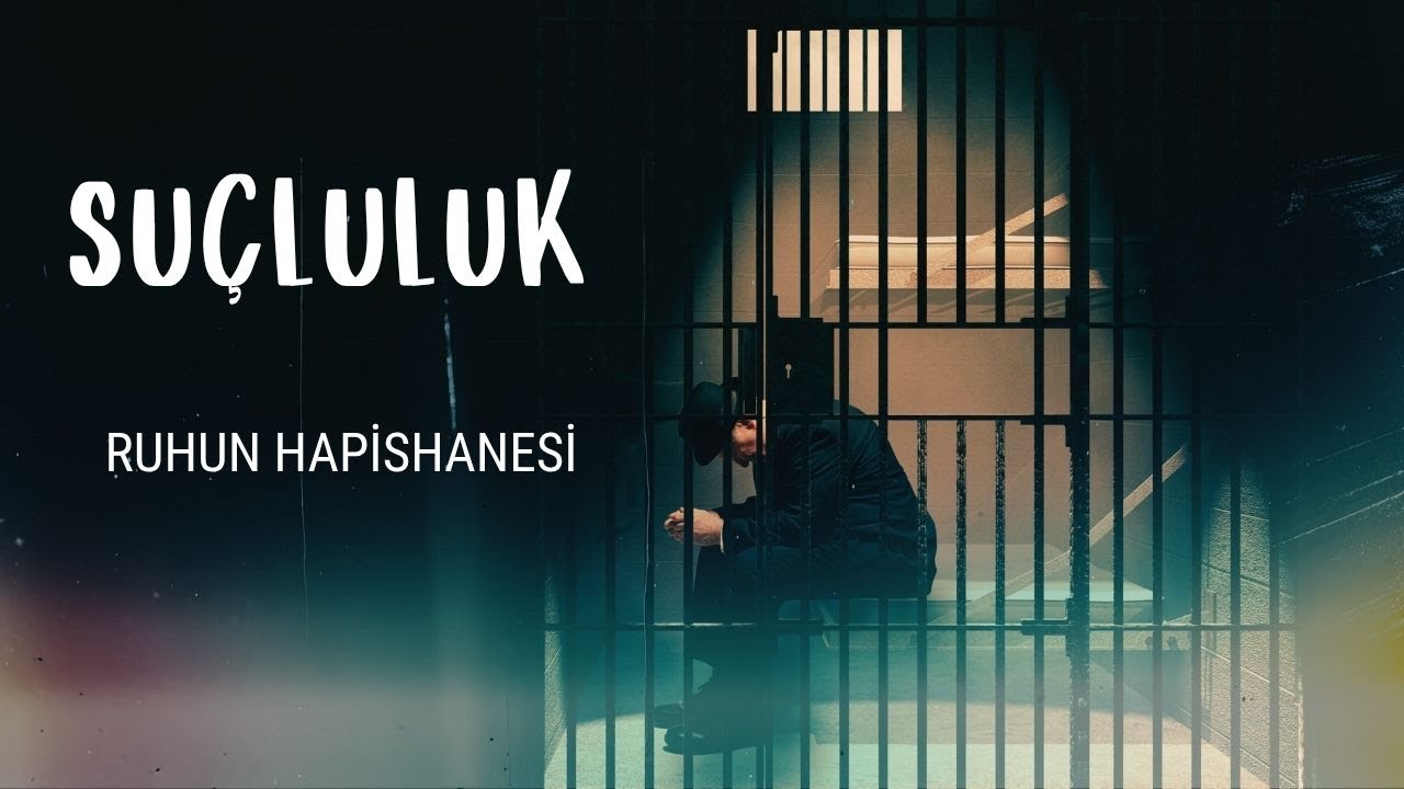 Suçluluk: Ruhun Hapishanesi