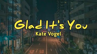 Kate Vogel - Glad it's You (Lyrics)