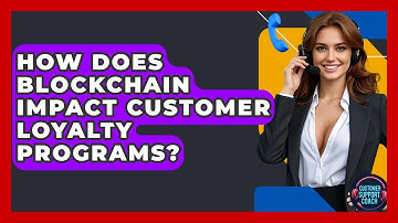How Does Blockchain Impact Customer Loyalty Programs? - Customer Support Coach