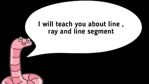 Line , ray and line segment explained by an activity