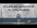 Bullets And Blueberries - The Hidden Holocaust