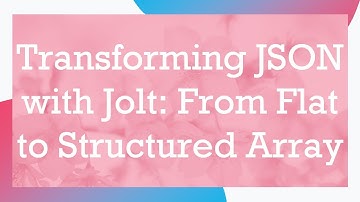 Transforming JSON with Jolt: From Flat to Structured Array