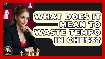 What Does It Mean To Waste Tempo In Chess? - The Chess Codex