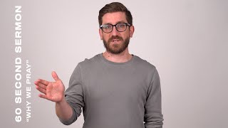 60 Second Sermon | Why We Pray