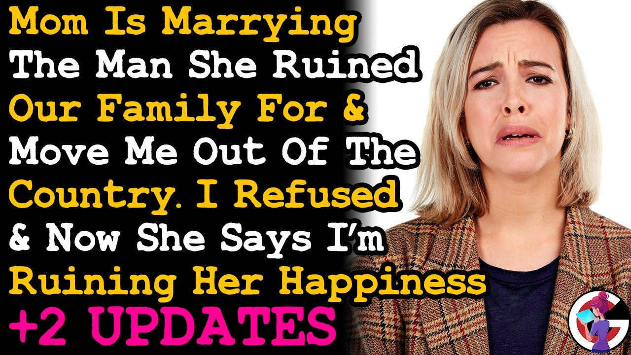 UPDATE Refused To Move Out The Country Cos Mom Is Marrying Her AP, & Now She's Crying That... AITA