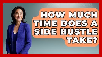 How Much Time Does A Side Hustle Take? - Learn About Economics