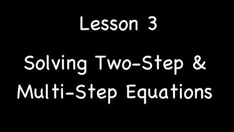 Lesson 2-3: Solving Two-Step & Multi-Step Equations