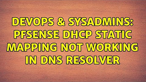 DevOps & SysAdmins: pfSense DHCP Static Mapping not Working in DNS Resolver