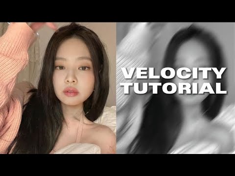Velocity tutorial ( Jennie edit ) *requested*