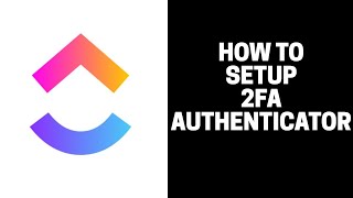 How to Setup 2FA Two Factor Authenticator in ClickUp 2023