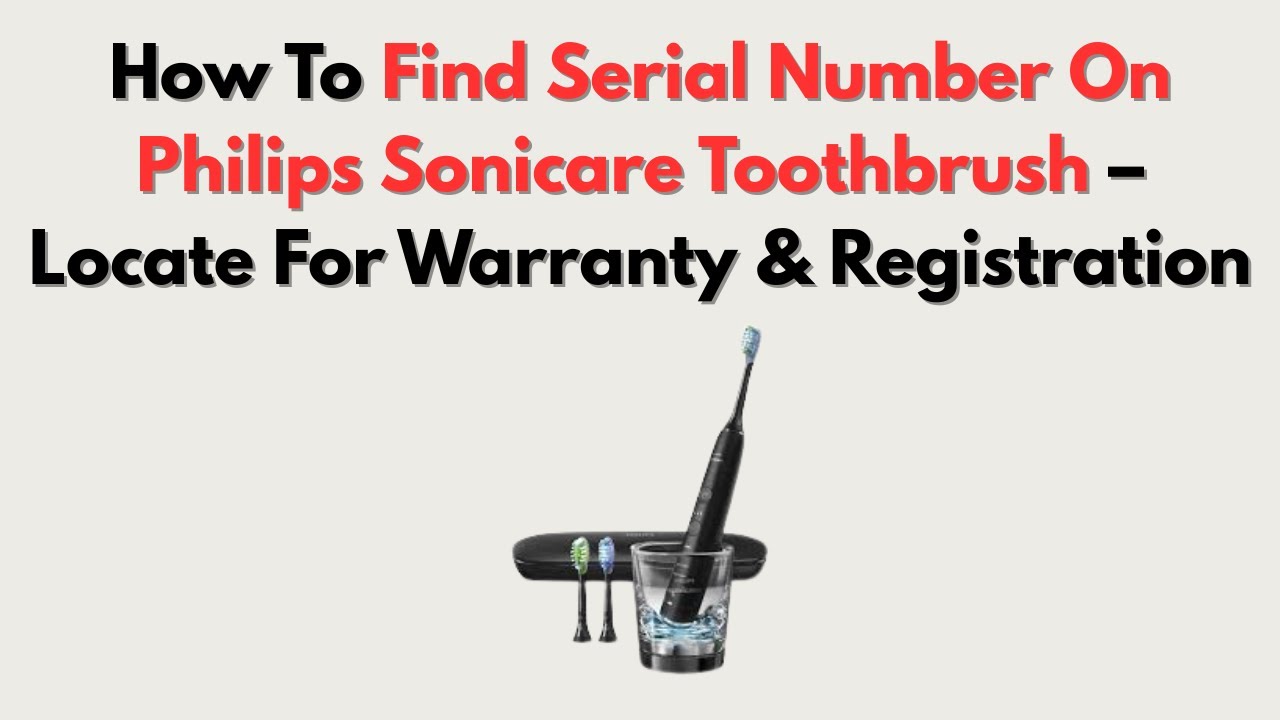 How To Find Serial Number On Philips Sonicare Toothbrush – Locate For Warranty & Registration