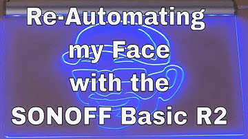 Re-Automating my Face with the SONOFF Basic R2