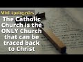 The Catholic Church is the ONLY Church that can be traced back to Christ! | Mini Apologetics