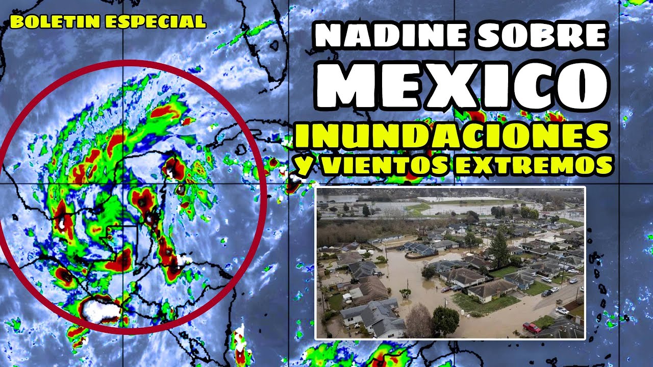 🔴 ULTIMO MINUTO: NADINE SOBRE MEXICO CAUSA INUNDACIONES Y VIENTOS ...