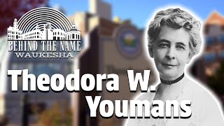 Theodora W Youmans - Behind the Name
