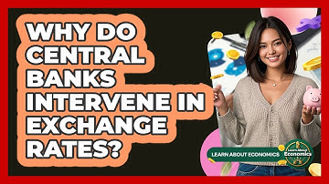Why Do Central Banks Intervene In Exchange Rates?
