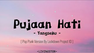 Yangseku - Pujaan Hati [ Pop Punk Version ] By Lockdown Project ID (Lirik)