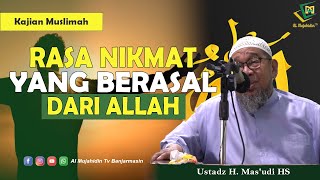 RASA NIKMAT YANG BERASAL DARI ALLAH ( Ustadz H. Mas'udi HS)