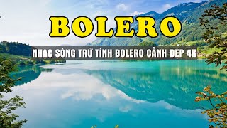 NHẠC TRỮ TÌNH BOLERO NHẠC SỐNG SẠCH CẢNH ĐẸP NƯỚC NGOÀI 4K - XEM KHÔNG RỜI MẮT