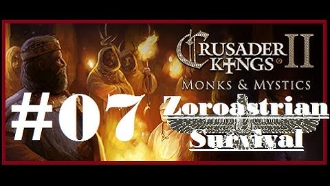 CK2 Monks & Mystics - Zoroastrian Survival & Revival! - #7