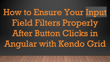 How to Ensure Your Input Field Filters Properly After Button Clicks in Angular with Kendo Grid