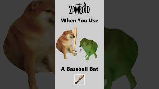 When You Use A Baseball Bat #projectzomboid #memes #doge