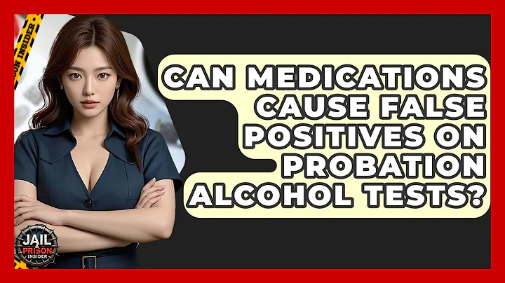 Can Medications Cause False Positives On Probation Alcohol Tests? - Jail & Prison Insider