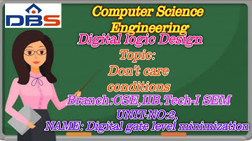 DBS -Don’t care conditions,UNIT-2 DIGITAL GATE LEVEL MINIMIZATION,CSEII YEAR-1st SEM DLD