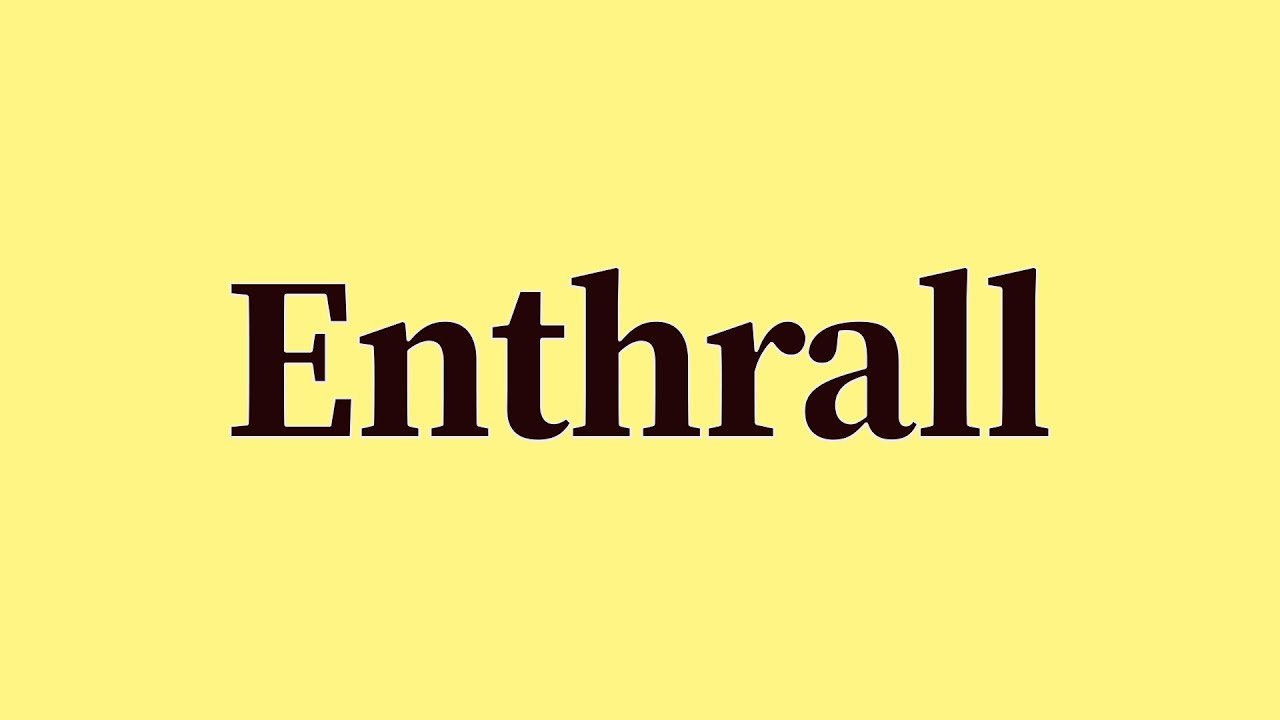 Enthrall Pronunciation and Meaning - YouTube