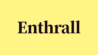 Enthrall Pronunciation And Meaning
