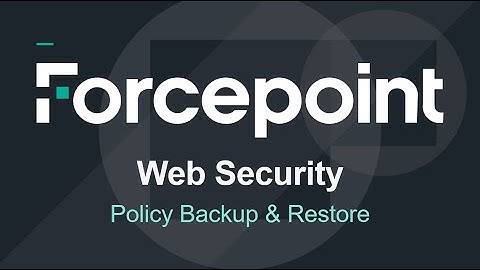 Policy Backup & Restore | Forcepoint Web Security