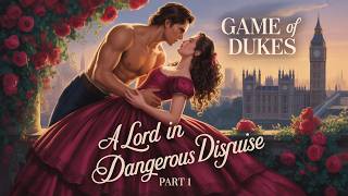 A Secret Noble Hidden in Plain Sight – A Lord in Dangerous Disguise – Part 1