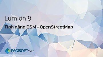 Tính năng OSM trong Lumion 8