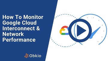 How Monitor Google Cloud Interconnect & Network Performance | Obkio