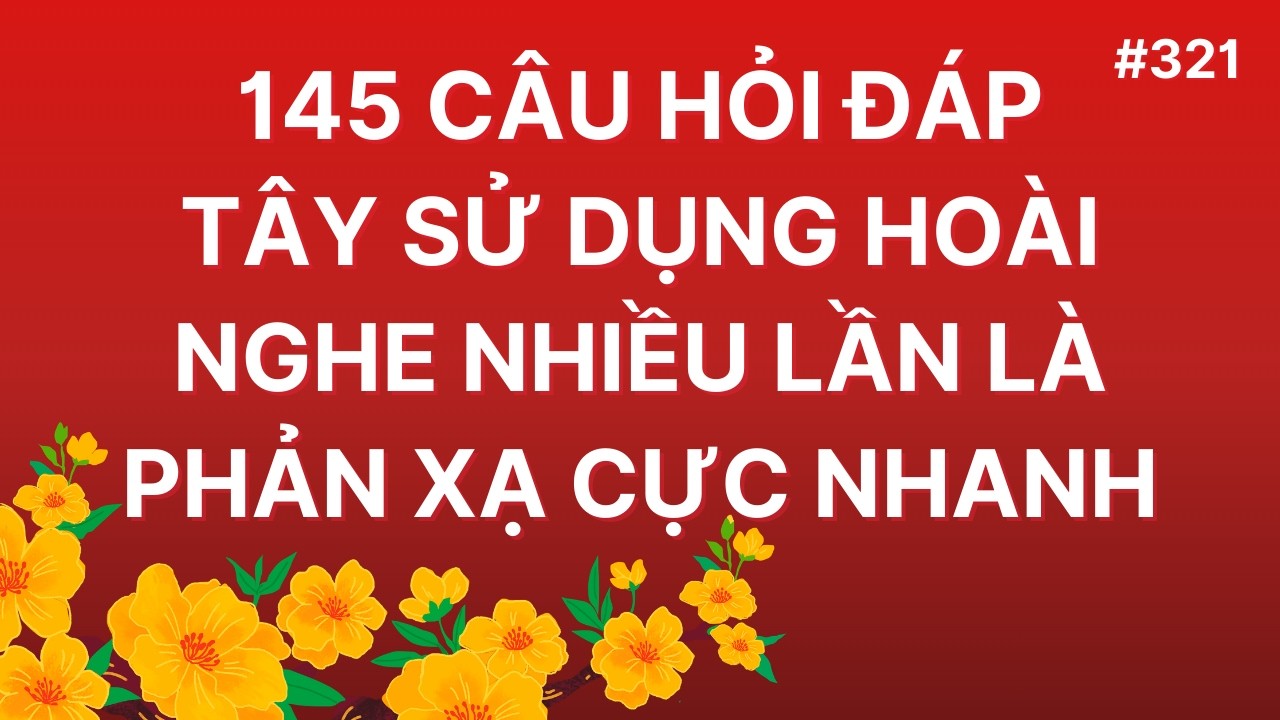 #321: LUYỆN NGHE TIẾNG ANH GIAO TIẾP HÀNG NGÀY | 145 Câu Hỏi Đáp Nghe Nhiều Lần Là Phản Xạ Rất Nhanh