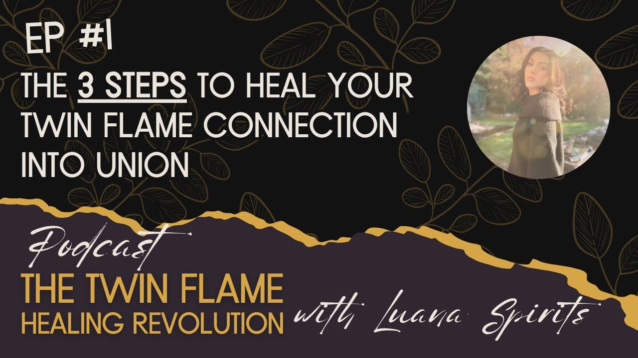 EP #1: The 3 Steps To Heal Your Twin Flame Connection Into Union | With ...