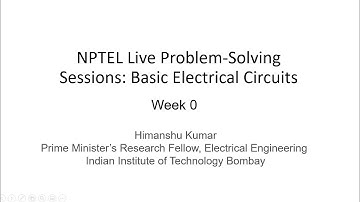 NPTEL LIVE Problem-Solving Sessions: Week 0, Basic Electrical Circuits (EE90)