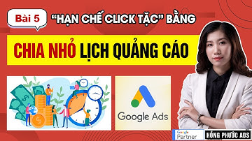 Chặn click tặc Google Ads bằng Chia nhỏ lịch quảng cáo | Chống Click Tặc - Bài 5