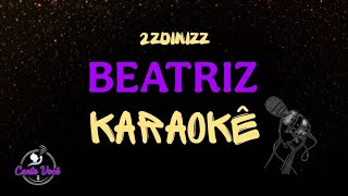 2Zdinizz - Beatriz Versão Karaokê Cante Você