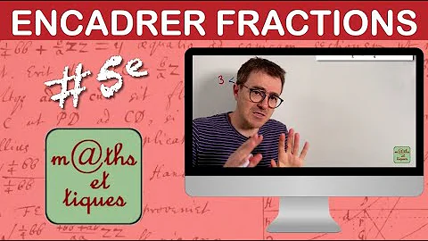 Comment encadrer des fractions entre deux nombres entiers consécutifs ?