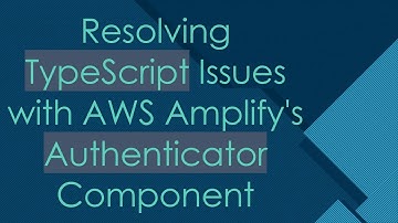 Resolving TypeScript Issues with AWS Amplify