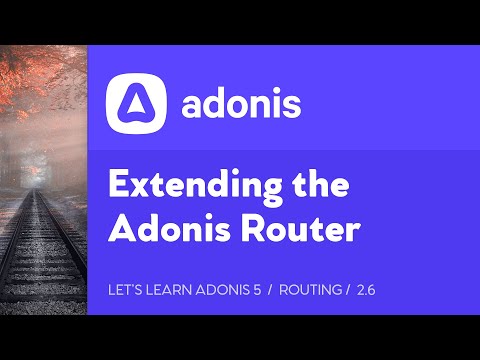 Extending the Adonis Router and Route Matchers - Let's Learn Adonis 5, Lesson 2.6