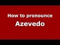 How to pronounce Azevedo (Brazilian Portuguese/São Paulo, Brazil)  - PronounceNames.com