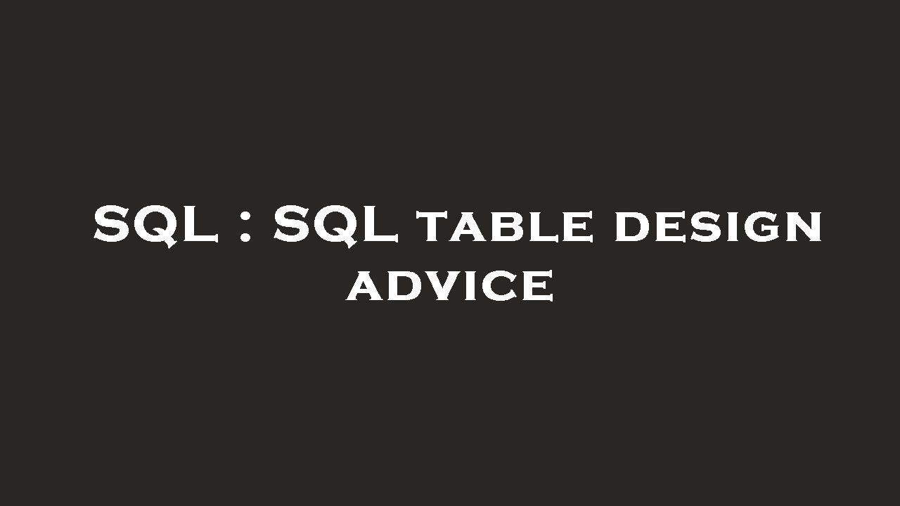 SQL : SQL table design advice - YouTube