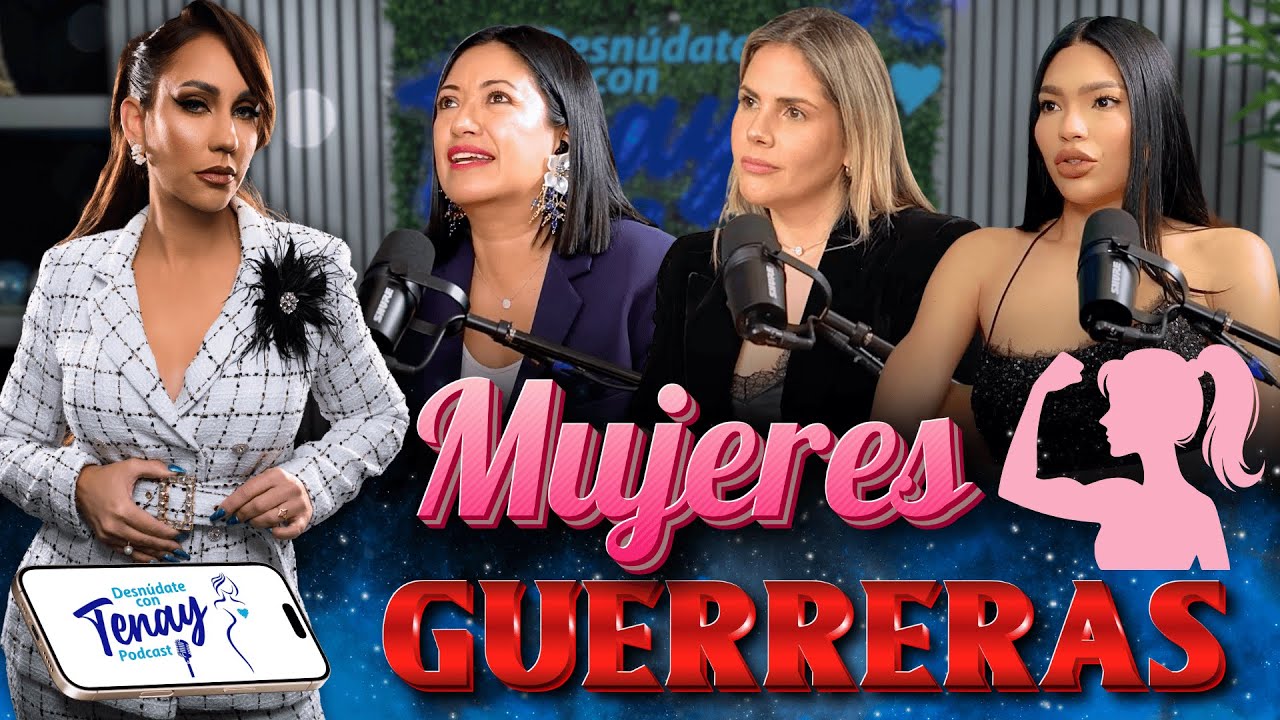 🔴 MUJERES GUERRERAS 💪 Adriana, Yari y Blanca 🔥 🎙️"DESNÚDATE CON TENAY"