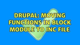 Drupal: Moving functions in block module to inc file
