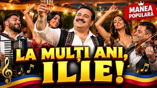 LA MULȚI ANI ILIE 🎉 | Cea Mai Frumoasă Manea Populară de Petrecere 2026 | Hit Nou